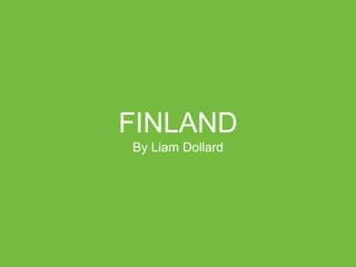FINLAND
By Liam Dollard
 