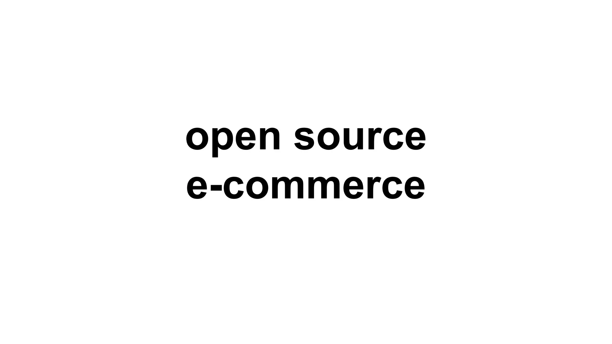 open source 
e-commerce 
 