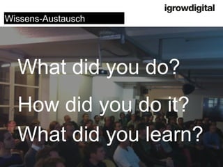 Lorem Ipsum Dolor 
Donec quis nunc 
What did you do? 
How did you do it? 
What did you learn? 
Wissens-Austausch  