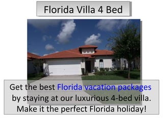 Florida Villa 4 Bed Get the best  Florida vacation packages  by staying at our luxurious 4-bed villa. Make it the perfect Florida holiday! 