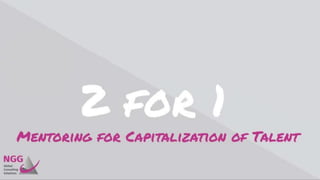 2 for 1: Mentoring for capitalization of talent