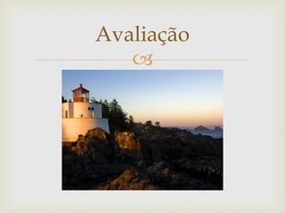 
Avaliação
 