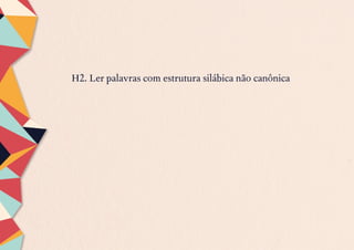 H2. Ler palavras com estrutura silábica não canônica
 