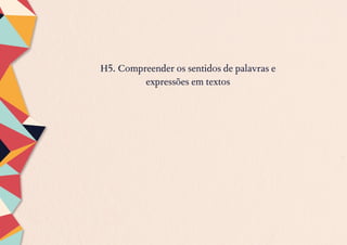 H5. Compreender os sentidos de palavras e
expressões em textos
 