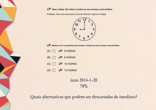 Quais alternativas que podem ser descartadas de imediato?
item 2014-1-20
70%
 