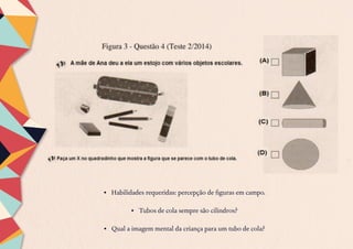 •	 Habilidades requeridas: percepção de figuras em campo.
•	 Tubos de cola sempre são cilindros?
•	 Qual a imagem mental da criança para um tubo de cola?
 
