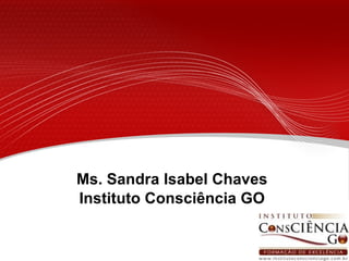 Ms. Sandra Isabel Chaves Instituto Consciência GO 