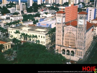 HOJE
Apresentação elaborada pela Professora FERNANDA BRUM LOPES, disciplina de Geografia
 