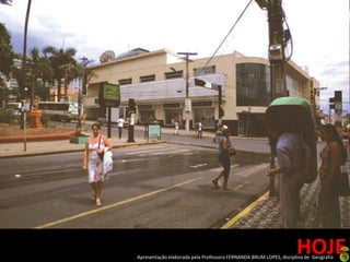 HOJE
Apresentação elaborada pela Professora FERNANDA BRUM LOPES, disciplina de Geografia
 