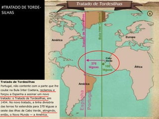 #TRATADO DE TORDE-
SILHAS




                     Apresentação elaborada pela Professora FERNANDA BRUM LOPES, disciplina de Geografia
 