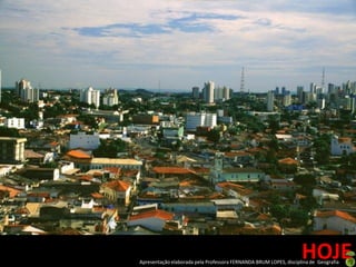 HOJE
Apresentação elaborada pela Professora FERNANDA BRUM LOPES, disciplina de Geografia
 