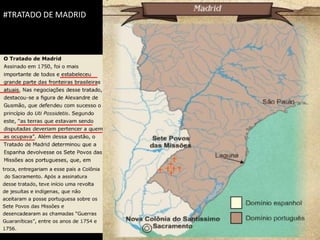 #TRATADO DE MADRID




                     Apresentação elaborada pela Professora FERNANDA BRUM LOPES, disciplina de Geografia
 