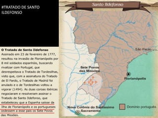 #TRATADO DE SANTO
ILDEFONSO




                    Apresentação elaborada pela Professora FERNANDA BRUM LOPES, disciplina de Geografia
 