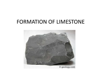 FORMATION OF LIMESTONE
 