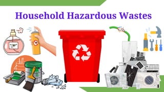 Household Hazardous Wastes
 