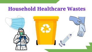 Household Healthcare Wastes
 