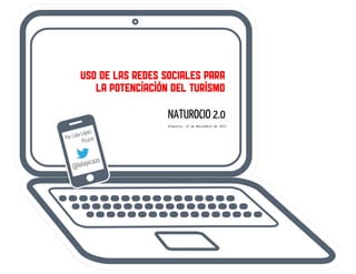 Uso de las Redes Sociales para la potenciación del Turismo. 2º Foro Regional de Turismo de Castilla-La Mancha. Naturocio Noviembre de 2012