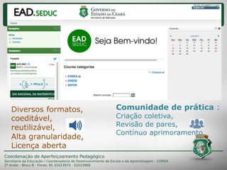 Comunidade de prática :
Criação coletiva,
Revisão de pares,
Contínuo aprimoramento
Diversos formatos,
coeditável,
reutilizável,
Alta granularidade,
Licença aberta
 