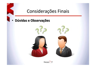 Considerações	
  Finais	
  
•  Dúvidas	
  e	
  Observações	
  
 