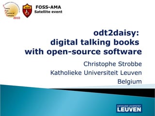 odt2daisy:  digital talking books  with open-source software Christophe Strobbe Katholieke Universiteit Leuven Belgium 