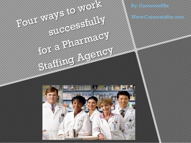 Four ways to Successfully Work For A Pharmacy Staffing Agency