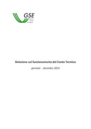 Relazione sul funzionamento del Conto Termico
gennaio - dicembre 2015
 