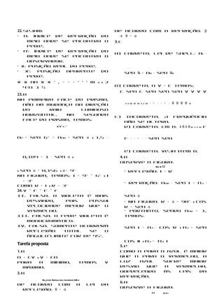 22. Sejam:                                                 De acordo com a refração: β
• n: índice de refração do                                   < θ = α
      meio onde se encontra o                              3. c
      peixe.

                                                           a) Correta. Lei de Snell: ni ⋅
• n’: índice de refração do
      meio onde se encontra o
      observador.
• x: posição real do peixe.
•    x’:  posição aparente  do                                    sen θi = nr ⋅ sen θr
      peixe.
x x nn x x ’ , = = = ’ ’ ’ m s s 2
  431 1 5                                                  b) Correta. n v = c temos:
                                                             c sen c sen sen sen v v v v
23. b

                                                                                    ⋅ = ⋅ ⋅ = ⋅ θ θ θ θ s
Na primeira face do prisma,
    não há mudança na direção                                     i i r r r i i r


    do      raio      luminoso
    horizontal.  Na    segunda
                                                           c)     Incorreta.   A frequência
    face do prisma, temos:
                                                                  não se altera.
                         6°6° r i °                               d) Correta. Em b: λ θ λ θ r i i r f


np · sen 6° = nar · sen α s 1,5 ⋅                                 f ⋅ ⋅ = ⋅ ⋅ sen sen




  0,104 = 1 ⋅ sen α s
                                                                  e) Correta. Veja item b.
                                                             4. b
                                                             Observe a figura:
                                                                                         Nri N 12
s sen α = 0,156 s α = 9°                                          • Reflexão: i = r
Na figura, temos: i = 9° – 6° s i

                                                                  • Refração: nar ⋅ sen i = n2 ⋅
    = 3°
Como r = i s r = 3°
24. V – F – F – F
II. Falsa. O violeta é mais                                       sen α
      desviado,     pois  possui                                  • Na figura: r + α = 90° s cos
      velocidade menor que o                                      r = sen α
      vermelho.                                                   • Portanto, sendo nar = 1,
III. Falsa. O feixe violeta é                                     temos:


                                                                  sen i = n2 ⋅ cos r s n2 = sen
      monocromático.
IV. Falsa. Somente ocorrerá
      reflexão    total   se    o
      ângulo-limite for de 45°.
                                                                cos ii s n2 = tg i
Tarefa proposta                                              5. e
1. b                                                         Como n para o azul é maior
n = cv s v = cn                                              que n para o vermelho, a
Para    n    mínimo,                        temos     v      luz      azul      sofre    maior
  máxima.                                                    desvio      que    a   vermelha,
                                                             obedecendo         às   leis   da
2. b
                                                             refração.
                                                             6. a
            Re_etido Refratado Incidente NR e
De  acordo    com                         a     lei   da
                                                             Observe a figura:
  reflexão: θ = α
                                                                                     O         n2 n1 i
 