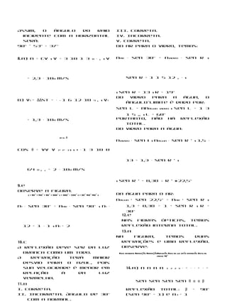 Assim,   o   ângulo do   raio                                               III. Correta.
  incidente com a horizontal                                                IV. Incorreta.
  será:                                                                     V. Correta.
90° – 53° = 37°                                                             Do ar para o vidro, temos:


8. a) n = cv s v = 3 10 1 3                                  8    ⋅ , s v   nar ⋅      sen          30°        =    nvidro ⋅          sen         r        s




   = 2,3 ⋅ 108 m/s                                                                sen r = 1 1 5 12 , ⋅ s



                                                                            s sen r = 13 s r = 19°

b) v = ΔΔst = ⋅
                                                                            Do   vidro   para    a água,  o
                               −   1 6 12 10                  9   , s v
                                                                                ângulo-limite é dado por:
                                                                            sen L = nnágua                     vidro     s sen L = 1 3


   = 1,3 ⋅ 108 m/s
                                                                               1 5 ,, s L = 60°
                                                                            Portanto,     não   há reflexão
                                                                               total.
                                                                            Do vidro para a água:


                                                                            nvidro ⋅ sen i s nágua ⋅ sen r ’ s 1,5 ⋅
                               vP vv θ



cos θ = vv v                   p p 3     s s = ⋅ 1 3 10 0

                                                                                  13 = 1,3 ⋅ sen r ’ s

   64       8   , , = 2 ⋅ 108 m/s


                                                                            s sen r ’ = 0,38 ∴ r ’ H 22,5°
9. e
Observe a figura:
    x + 90° + 150° + 90° = 360° x = 360° – 330° x = 30° 150° 150° x         Da água para o ar:


n ⋅ sen 30° = nar ⋅ sen 90° s n ⋅
                                                                            nágua · sen 22,5° = nar · sen r s
                                                                                 1,3 · 0,38 = 1 · sen r s r =
                                                                                 30°
                                                                               12. e


  12 = 1 ⋅ 1 s n = 2
                                                                               Nas fibras ópticas, temos
                                                                               reflexão interna total.
                                                                              13. a
                                                                            Na      figura, temos duas
10. c                                                                         refrações e uma reflexão.
A reflexão deve ser da luz                                                    Observe:
    branca como um todo.                                                     Raio incidente Refração RefraçãoReflexão Raio de luz após dispersão Gota de
                                                                                                             chuva 42°
A     refração    terá    maior

                                                                                                                                  ⋅ = ⋅ ⋅ = ⋅ =
    desvio para   o azul,  pois
    sua velocidade é menor em                                                     14. a) n n n n                     1 2 2 3

    relação     à    da    luz
    vermelha.
                                                                                           sen sen sen sen θ α α β
11. b
I. Correta.                                                                       Reflexão    total:   β                                    =     90°
II. Incorreta. Ângulo de 30°                                                      (sen 90° = 1) e n3 = 1
      com a normal.
 