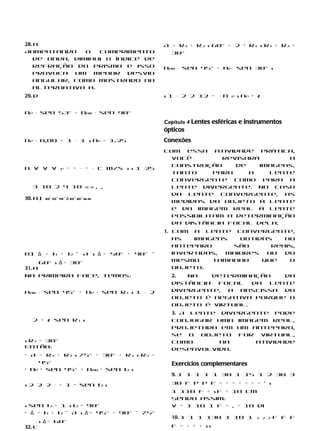28. a                                             A = r1 + r2 s 60° = 2 · r1 s r1 = r2 =
Aumentando      o  comprimento                      30°


                                                  nar ⋅ sen 45° = np⋅ sen 30° s
    de onda, diminui o índice de
    refração do prisma e isso
    provoca um menor desvio
    angular, como mostrado na


                                                  s 1 ⋅ 2 2 12 = ⋅ n
    alternativa a.
29. d                                                                     p   s np = 2


np ⋅ sen 53° = nar ⋅ sen 90°
                                                  Capítulo 4 Lentes esféricas e instrumentos
                                                  ópticos
np ⋅ 0,80 = 1 ⋅ 1 s np = 1,25                     Conexões
                                                  Com essa atividade prática,
                                                    você        revisará       a

                       = = ⋅ = ⋅ c m/s s s 1 25
                                                    construção     de    imagens,
n v v v            p
                                                    tanto     para    a    lente
                                                    convergente como para a
  3 10 2 4 10                    8 8    , ,         lente divergente. No caso
                                                    da lente convergente, as
30. a)    60° 50° 40° Δ 60° 60° N2 N1
                                                    medidas do objeto à lente
                                                    e da imagem real à lente
                                                    possibilitam a determinação
                                                    da distância focal dela.
                                                  1. Com a lente convergente,
                                                     as   imagens   obtidas   no
                                                     anteparo     são      reais,
b) Δ = i1 + i2 – A s Δ = 50° + 40° –                 invertidas, maiores  ou  do
      60° s Δ = 30°                                  mesmo    tamanho    que   o
31. a                                                objeto.
Na primeira face, temos:                            2.  Na    determinação   da


nar ⋅ sen 45° = np ⋅ sen r1 s 1 ⋅ 2
                                                    distância  focal  da  lente
                                                    divergente, a abscissa do
                                                    objeto é negativa porque o
                                                    objeto é virtual.


  2 = 2 ⋅ sen r1 s
                                                    3. A lente divergente pode
                                                    conjugar uma imagem real,
                                                    projetada em um anteparo,
                                                    se o objeto for virtual,
s r1 = 30°                                          como       na     atividade
Então:                                              desenvolvida.
• A = r1 + r2 s 75° = 30° + r2 s r2 =
    45°                                             Exercícios complementares
• np · sen 45° = nar · sen i2 s
                                                    9. 1 1 1 1 1 30 1 15 1 2 30 3

s 2 2 2 ⋅ = 1 · sen i2 s                            30 f p p f = + = + = + = ’ s
                                                    1 110 f = s f = 10 cm
                                                    Sendo assim:
s sen i2 = 1 s i2 = 90°                             V = 1 10 1 f = , = 10 di
• Δ = i1 + i2 – A s Δ = 45° + 90° – 75°
                                                    10. 1 1 1 130 1 10 1            1 2 2   f f f
        s Δ = 60°
32. c                                               f = + = + ss
 