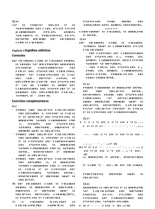 32. a                                        espelho   por    meio   do
Se     a   parte    vista   é   a            traçado dos raios notáveis.
    superior da Lua, esta está                                     V aa C P ’ P ’ P
    iluminada     pelos     raios          Conforme            a     figura,                 a   imagem
    solares e, portanto, eles                é real.
    devem   incidir  de   acordo           12. d
    com a figura:                          De      acordo   com      a  figura,
                                               temos que a lâmpada está
Capítulo 2 Espelhos esféricos                  colocada:
                                                 • no centro de curvatura
Conexões                                         do   espelho    E2,   pois os
De acordo com a figura dada,                     raios luminosos refletem
  o navio se incendeia quando                    sobre si mesmos;
  estiver    exatamente     no                   • no foco do espelho E1,
  foco do espelho côncavo,                       pois  os  raios     luminosos
  onde se concentra a luz                        refletem    paralelos      ao
  do   Sol.   Nesse   caso,  a                   eixo principal.
  distância focal do espelho
  é  50 m.   Como   o  raio de               21. d
  curvatura do espelho é o                   Para formar a imagem real
  dobro da distância focal,                  de     um    objeto     real,
  temos R = 100 m.                           devemos usar um espelho
                                             côncavo.   Se   desejarmos
Exercícios complementares                    uma   imagem   maior  que  o
                                             objeto,   devemos    colocar
9. e
                                             esse objeto entre o foco
• Para um objeto colocado
                                             e o centro de curvatura.
     na região 2, entre o foco
     e o vértice do espelho, a
                                             22. e
     imagem será formada em
                                           1 1 1 1 4 10 1 2 4 10 1 9 6                                    2 1
     1,  atrás    do     espelho,
     sendo   virtual,  direita   e           f p p p p= + = + =                       − −   ’ · , · ’ ’ ,s s s


                                             ⋅− =
     maior que o objeto.
• Para um objeto colocado                           −−−−   10 2 4 10 4 10 4 8 10                            3

     na região 3, entre o foco
     e o centro de curvatura
                                             1 2 2 , · · ’ , ·      ssp m
     do   espelho,    a    imagem
     será formada em 8, sendo              io p p i i= − =          − = − − −− ’ · , · , · s s 2
     real,  invertida    e   maior           10 4 8 10              2 4 10 2 21 4 103 ·
                                             −m
     que o objeto.
                                             A imagem              é      real,              invertida
• Para um objeto colocado

                                             e com 4 ⋅ 10–3 m de altura.
     na  região   4,   a   imagem
     será formada em 7, entre
     o  foco   e  o   centro    de
     curvatura,    sendo     real,
                                             Portanto,                  menor                    que        o
     invertida e menor que o
                                             objeto.
     objeto.
10.    De acordo com a figura                23. d
      dada, a imagem é virtual,              Quando o objeto e a imagem
      direita e   menor  que  o              se    localizam  no   mesmo
      objeto. Nessas  condições,             ponto,    eles   estão   no
      o espelho é convexo.                   centro    de  curvatura  do
11.     A    figura         ilustra    a     espelho. Sendo assim:
      localização          gráfica    do   f R f = = = 2 60 2 30 s cm
 