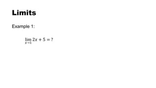 Limits
Example 1:
lim
𝑥→1
2𝑥 + 5 = ?
 