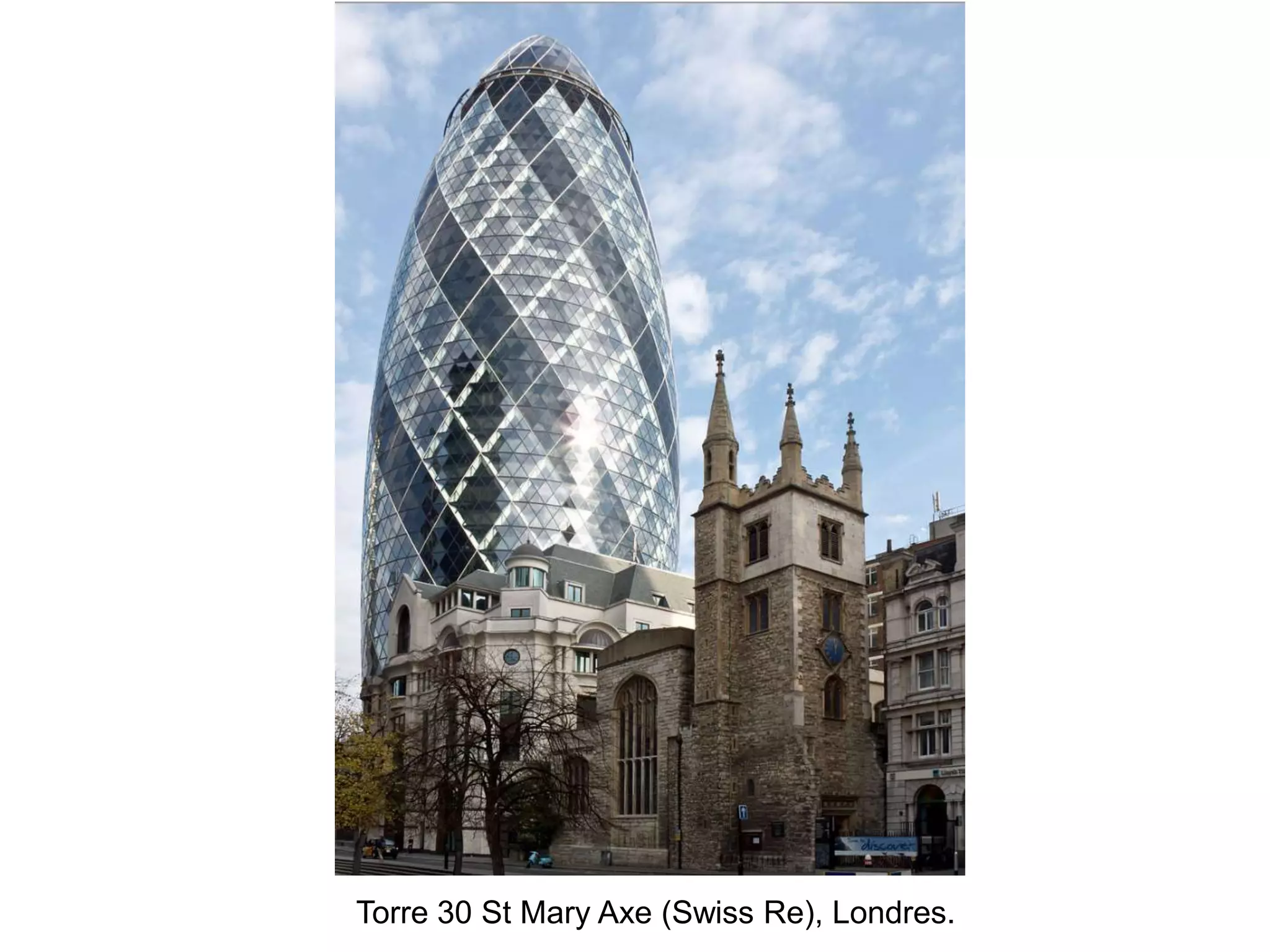 Torre 30 St Mary Axe (Swiss Re), Londres.
 