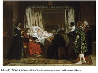 Eduardo Rosales Doña Isabel la Católica dictando su testamento, 1864, Museo del Prado..
 