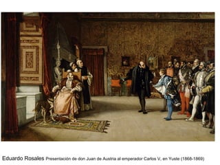 Eduardo Rosales Presentación de don Juan de Austria al emperador Carlos V, en Yuste (1868-1869)
 
