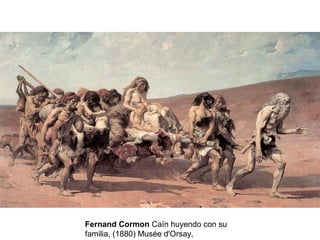 Fernand Cormon Caïn huyendo con su
familia, (1880) Musée d'Orsay,
 