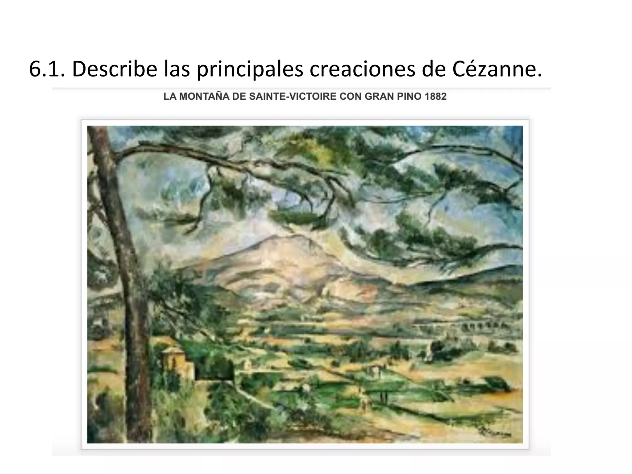 6.1. Describe las principales creaciones de Cézanne.
 