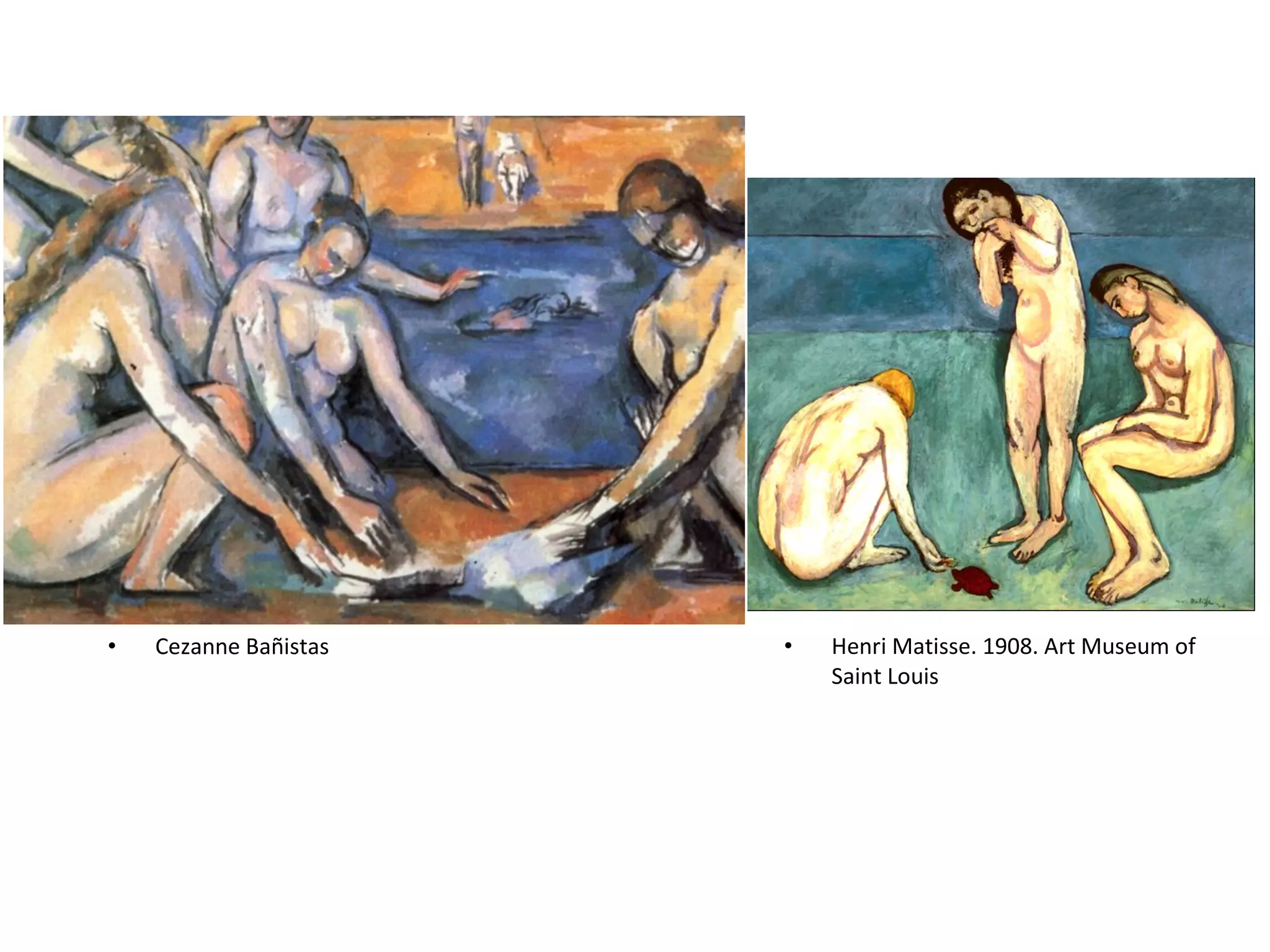 • Henri Matisse. 1908. Art Museum of
Saint Louis
• Cezanne Bañistas
 