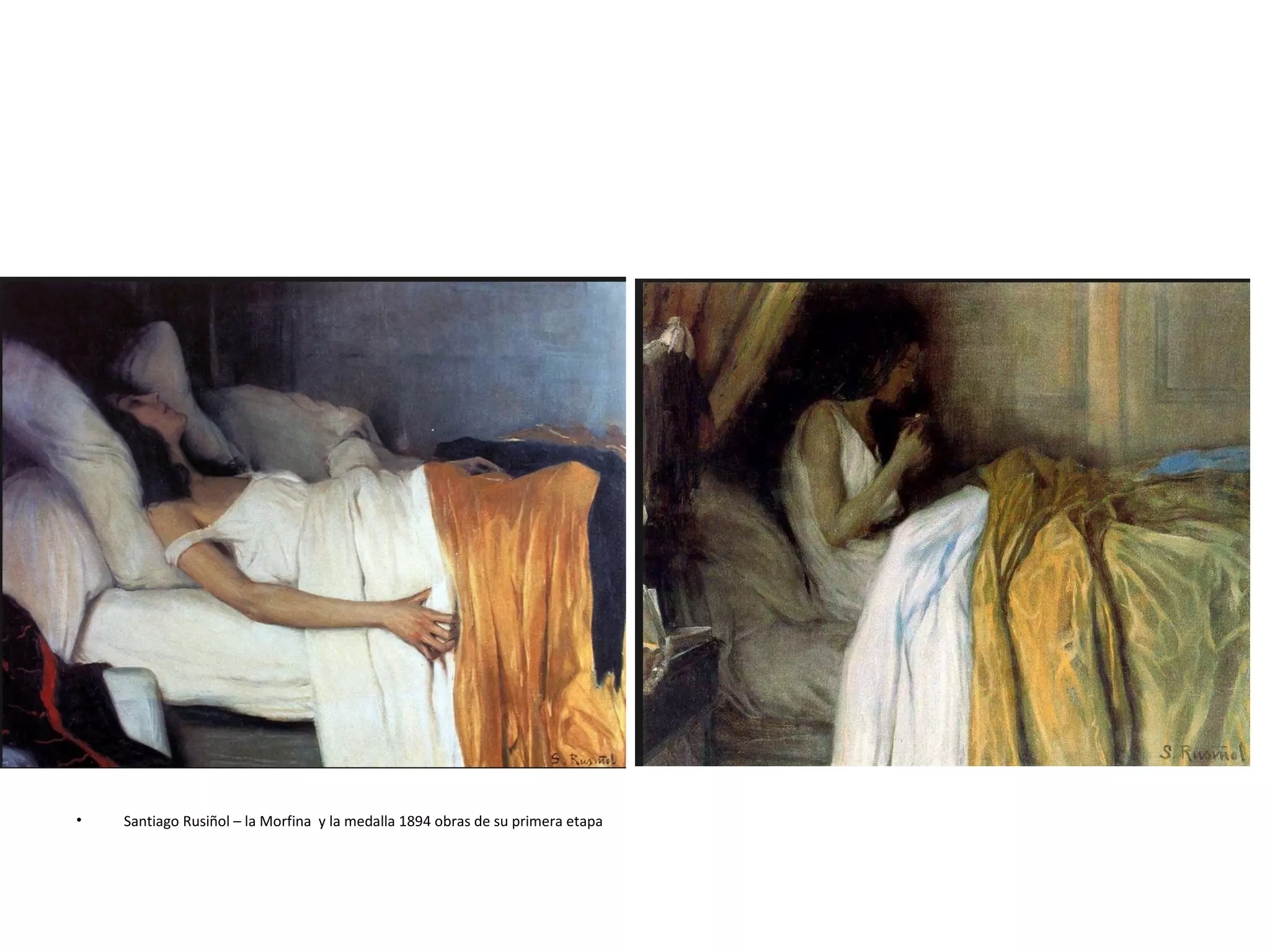 • Santiago Rusiñol – la Morfina y la medalla 1894 obras de su primera etapa
 