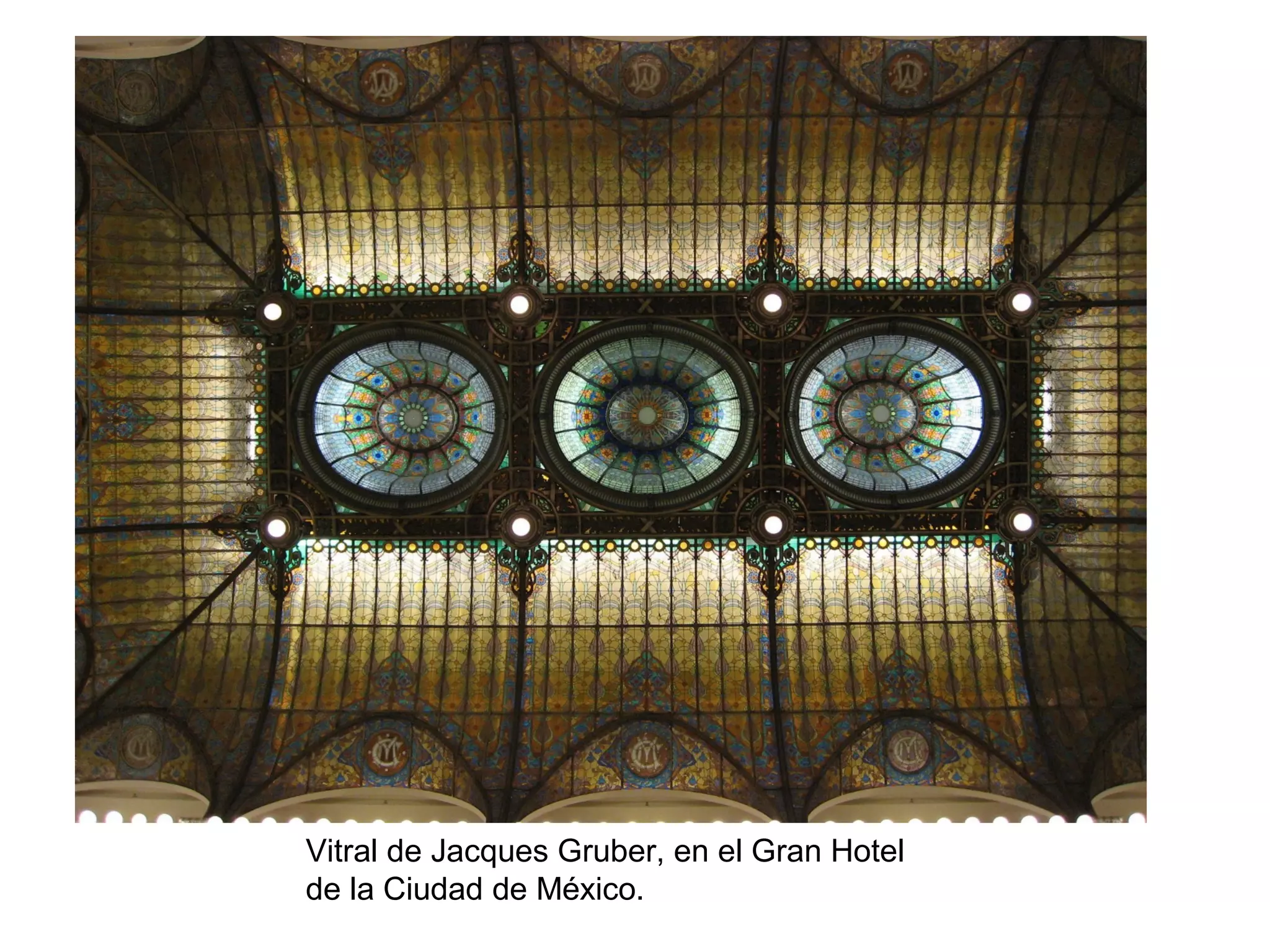 Vitral de Jacques Gruber, en el Gran Hotel
de la Ciudad de México.
 