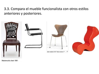 3.3. Compara el mueble funcionalista con otros estilos
anteriores y posteriores.
 