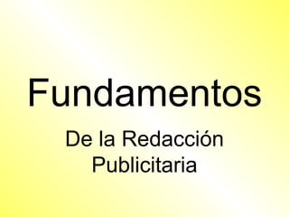 Fundamentos
 De la Redacción
   Publicitaria
 