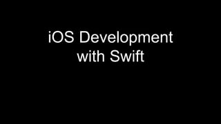 iOS Development
with Swift
 