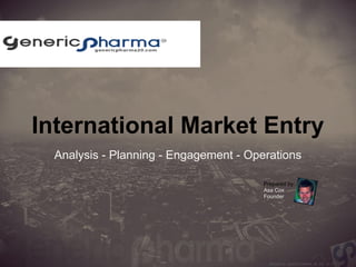 International Market Entry 
Analysis - Planning - Engagement - Operations 
Prepared by: 
Asa Cox 
Founder 
 