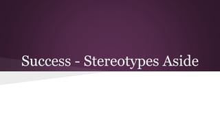 Success - Stereotypes Aside
 