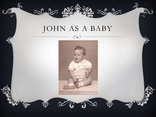 JOHN AS A BABY
 