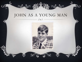 JOHN AS A YOUNG MAN
 