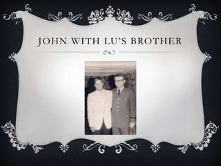 JOHN WITH LU’S BROTHER
 