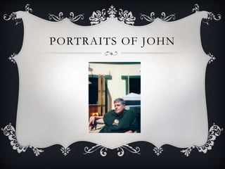 PORTRAITS OF JOHN
 