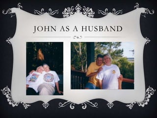 JOHN AS A HUSBAND
 