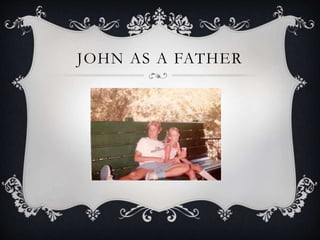 JOHN AS A FATHER
 
